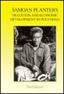 Samoan Planters: Tradition and Economic Development in Polynesia - Tim O'Meara