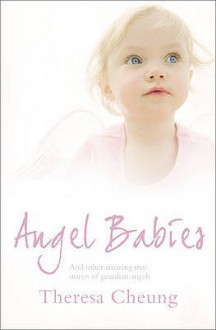 Angel Babies and Other True Stories of Guardian Angels - Theresa Francis-Cheung