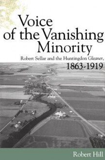 Voice of the Vanishing Minority: Robert Sellar and the Huntingdon Gleaner, 1863-1919 - Robert Hill