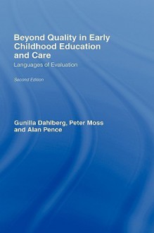 Beyond Quality in Early Childhood Education and Care: Languages of Evaluation - Gunilla Dahlberg