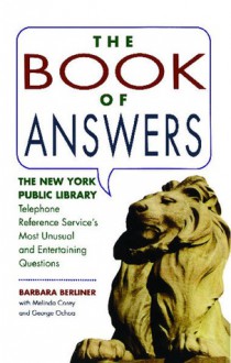 Book of Answers: The New York Public Library Telephone Reference Service's Most Unusual and Entertaining Questions - Barbara Berliner