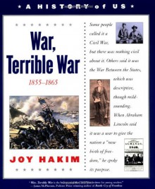 A History of US: Book 6: War, Terrible War 1855-1865 - Joy Hakim