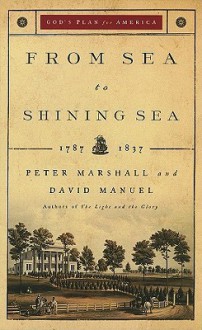 From Sea to Shining Sea: 1787-1837 (God's Plan for America) - Peter Marshall, David Manuel