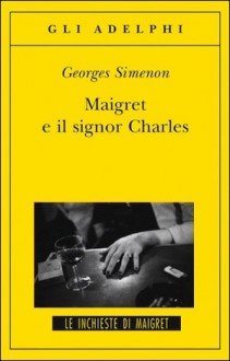 Maigret e il signor Charles - Georges Simenon, Laura Frausin Guarino