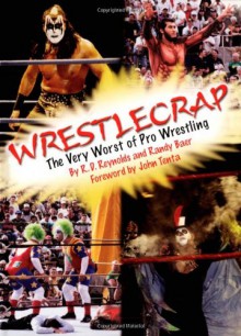 WrestleCrap: The Very Worst of Pro Wrestling (WrestleCrap series) - John Myrdhin Reynolds;Randy Baer