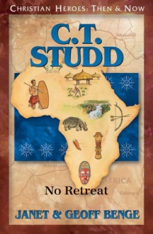 C.T. Studd: No Retreat - Janet Benge, Geoff Benge