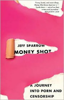 Money Shot: a journey into porn and censorship - Jeff Sparrow