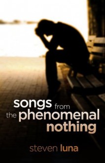 Songs from the Phenomenal Nothing - Steven Luna