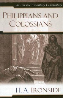 Philippians & Colossians (Ironside Expository Commentaries) (Ironside Expository Commentaries) - Harry A. Ironside