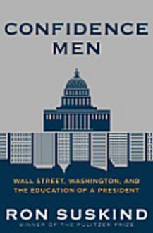 Confidence Men LP: Wall Street, Washington, and the Education of a President - Ron Suskind