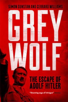 Grey Wolf: The Escape of Adolf Hitler - Simon Dunstan, Gerrard Williams