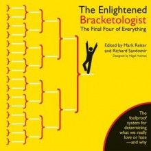 The Enlightened Bracketologist: The Final Four of Everything - Mark Reiter, Richard Sandomir, Nigel Holmes