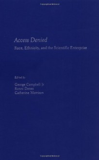 Access Denied: Race, Ethnicity, and the Scientific Enterprise - George Campbell