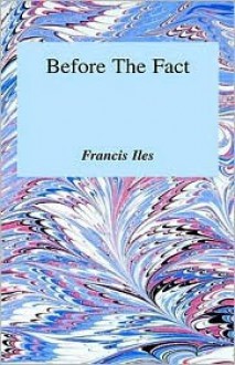 Before the Fact: A Murder Story for Ladies - Francis Iles