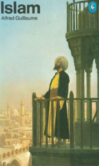 Islam (Pelican) - Alfred Guillaume