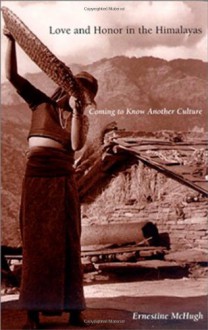 Love and Honor in the Himalayas: Coming To Know Another Culture (Contemporary Ethnography) - Ernestine McHugh