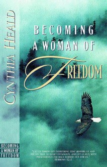 Becoming a Woman of Freedom - Cynthia Heald