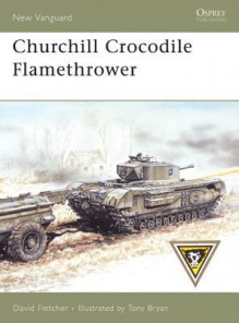 Churchill Crocodile Flamethrower - David Fletcher, Tony Bryan