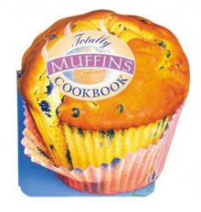 Totally Muffins Cookbook - Helene Siegel, Karen Gillingham