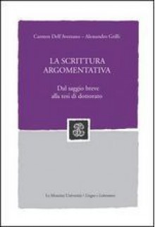 La scrittura argomentativa: Dal saggio breve alla tesi di dottorato - Alessandro Grilli, Carmen Dell'Aversano