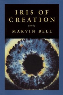 Iris of Creation - Marvin Bell