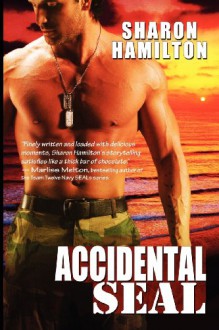 Accidental SEAL (SEAL Brotherhood #1) - Sharon Hamilton