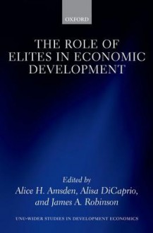 The Role of Elites in Economic Development - Alice H. Amsden, Alice DiCaprio, James A. Robinson