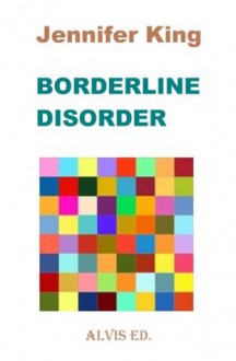 Borderline Disorder - Jennifer King