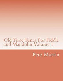 Old Time Tunes for Fiddle and Mandolin, Volume 1 - Pete Martin