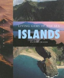 Islands: Living Gems of the Sea - Randy Frahm