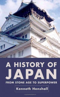 A History of Japan: From Stone Age to Superpower - Kenneth G. Henshall