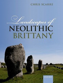 Landscapes of Neolithic Brittany - Christopher Scarre