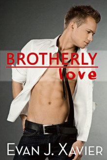 Brotherly Love (All in the Family Gay Erotica) - Evan J. Xavier