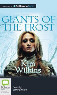 Giants of the Frost - Kim Wilkins