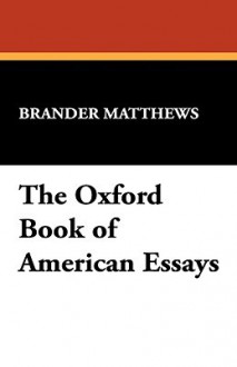 The Oxford Book of American Essays - Brander Matthews