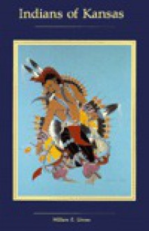 Indians of Kansas: The Euro-American Invasion & Conquest of Indian Kansas - William E. Unrau