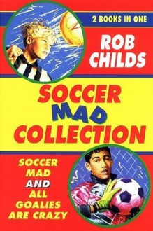 The Soccer Mad Collection - Rob Childs