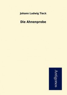 Die Ahnenprobe - Johann Ludwig Tieck