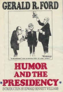 Humor and the Presidency: Gerald R. Ford - Gerald R. Ford