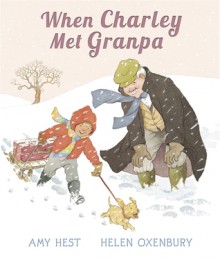 When Charley Met Granpa - Amy Hest, Helen Oxenbury