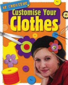 Customise Your Clothes - Anna Claybourne