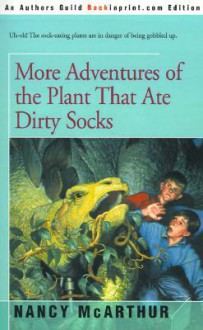 More Adventures of the Plant That Ate Dirty Socks - Nancy McArthur