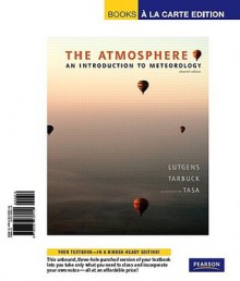 The Atmosphere: An Introduction to Meteorology (Loose-Leaf) - Frederick K. Lutgens, Edward J. Tarbuck, Dennis Tasa