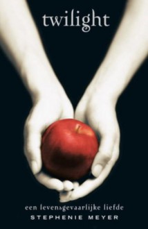 Twilight: Een levensgevaarlijke liefde (Twilight #1) - Anneliet Bannier, Maria Postema, Stephenie Meyer