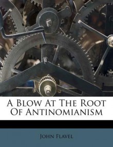 A Blow at the Root of Antinomianism - John Flavel