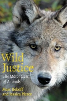 Wild Justice: The Moral Lives of Animals - Marc Bekoff