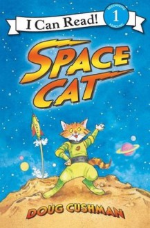 Space Cat: I Can Read Level 1 (I Can Read Book 1) - Doug Cushman