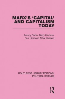 Marx's Capital and Capitalism Today Routledge Library Editions: Political Science Volume 52 - Tony Cutler, Barry Hindess, Athar Hussain, Paul Q.Hirst