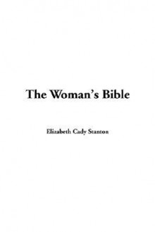 The Woman's Bible - Elizabeth Cady Stanton