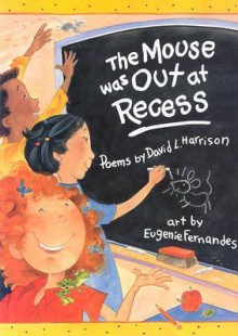 The Mouse Was Out At Recess - David Harrison